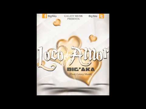 Big'Aka - Loco Amor [Prod.Galaxy Musik]