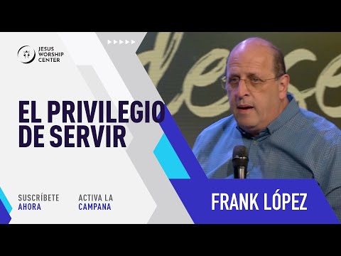 El privilegio de Servir | Frank López