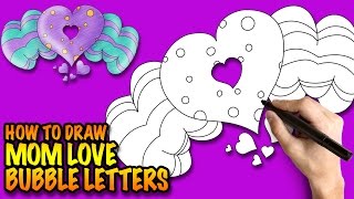 How to draw MOM LOVE Bubble Letters - Easy step-by-step drawing lessons for kids