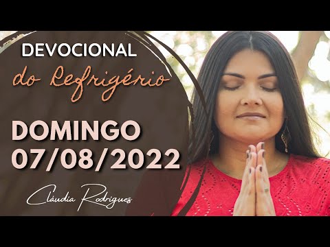 07/08/22 Devocional do Refrigério • Reflexão e oração de hoje • Cláudia Rodrigues.