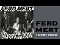 Ferd Mert I Dont Know 01 I Dont Know