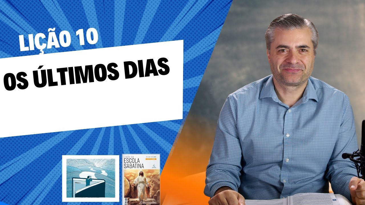 RESUMO da LIÇÃO 10 - Os últimos dias - Leandro Quadros - Escola Sabatina 2024