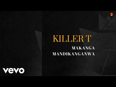 Killer T - Makanga Mandikanganwa (Official Audio)