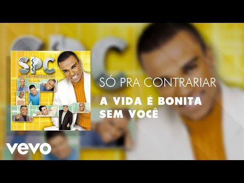 A Vida é bonita sem Você - Só Pra Contrariar