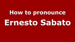 How to pronounce Ernesto Sabato