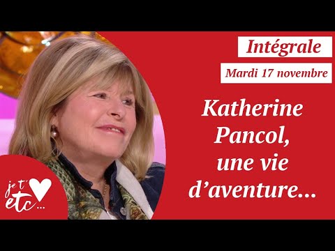 Intégrale - Katherine Pancol, une vie d’aventure... - Je t'aime etc S04