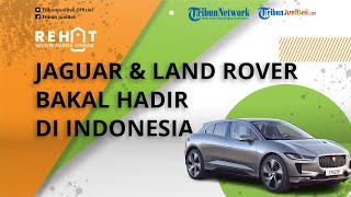 Jaguar dan Land Rover bakal Hadir di Indonesia, Luncurkan Mobil Listrik Baru dalam Waktu Dekat