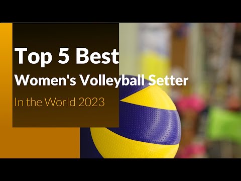 Best Women's Volleyball Setter in the World 2023