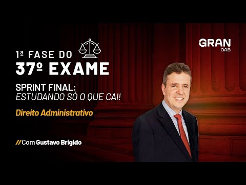 1ª Fase do 37º Exame da OAB: Estudando só o que cai em Direito Administrativo com Gustavo Brígido