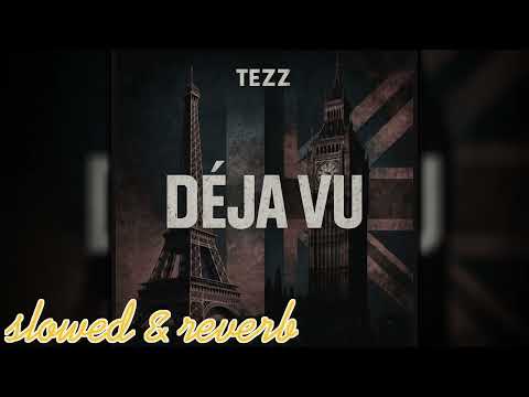 Tezz - D&eacute;j&agrave; vu (slowed & reverb)