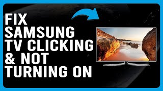 How To Fix Samsung TV Clicking And Not Turning On (Why Samsung TV Clicking But Not Turning On?)