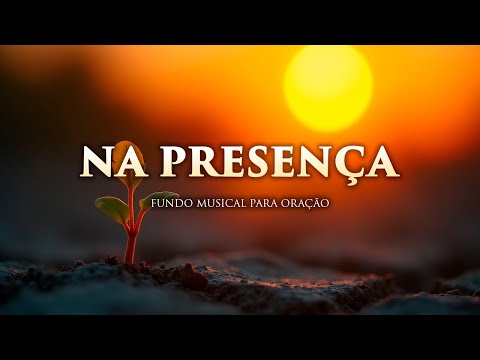 Fundo musical para Oração, Pregação, Reflexão e leitura bíblica |  Na Presença
