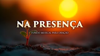 Fundo musical para Oração, Pregação, Reflexão e leitura bíblica |  Na Presença