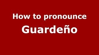 How to pronounce Guarde&ntilde;o