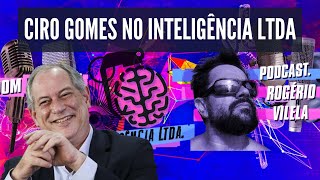 Ciro Gomes no Inteligencia LTDA