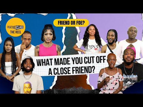 WHAT MADE YOU CUT OFF A CLOSE FRIEND? / Creative Class/ The REEL