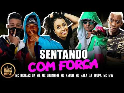 MC LOUKINHO, MC NICOLAS DA ZO, MC BALA DA TROPA, MC GW E MC KERON - SENTANDO COM FORÇA