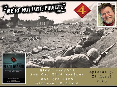 EP32 – Black Dragon: Fox Company, 23rd Marines and Iwo Jima, w/Steven McCloud