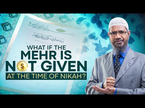 What if the Mehr is not given at the time of Nikah - Dr Zakir Naik