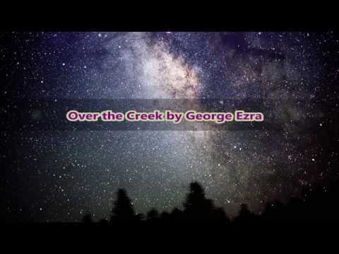 George Ezra- Over the Creek (Lyrics)