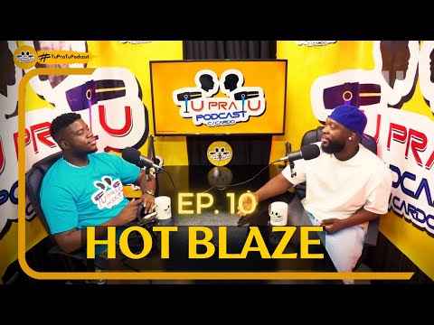 HOT BLAZE | TU PRA TU PODCAST | EP10