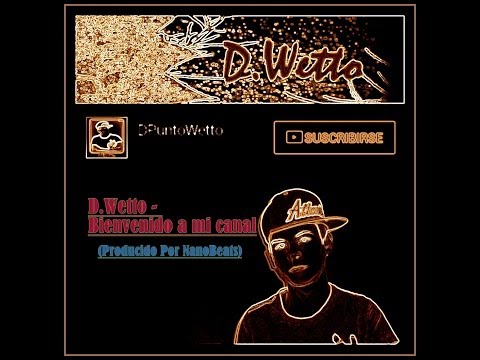 D.Wetto - Bienvenido a Mi Canal [Producido Por NanoBeats] VideoClip Oficial