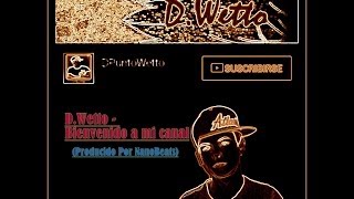 D.Wetto - Bienvenido a Mi Canal [Producido Por NanoBeats] VideoClip Oficial