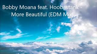 Bobby Moana feat. Hoobastank - More Beautiful (EDM Mix)