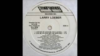 LARRY LOEBER =.=.=.= Love Me Or Leave Me (Club Mix) 1988