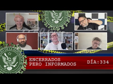 ENCERRADOS PERO INFORMADOS DÍA: 334 - EL PULSO DE LA REPÚBLICA