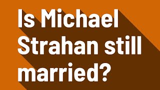 Is Michael Strahan still married