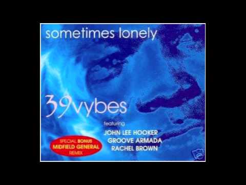 39 Vybes - Sometimes Lonely feat. John Lee Hooker, Groove Armada & Rachael Brown