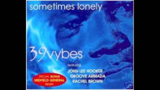 39 Vybes - Sometimes Lonely feat. John Lee Hooker, Groove Armada & Rachael Brown