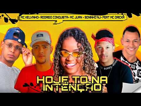MC RODRIGO CONQUISTA, KELVINHO, MC JUAN E SONINHO NJ FEAT. MC DRICKA - HOJE TÔ NA INTENÇÃO