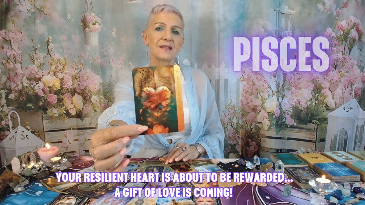 PISCES Your Resilient Heart has Overcome the Deepest Challenges…A Gift of Love is Coming!