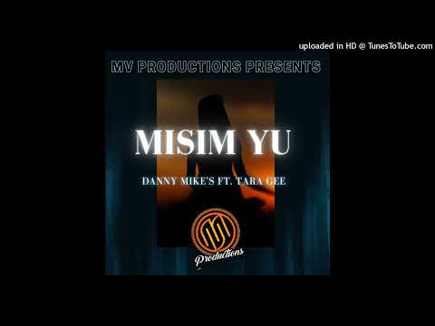 MISIM YU - DANNY MIKES FT. TARA GEE