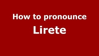 How to pronounce Lirete