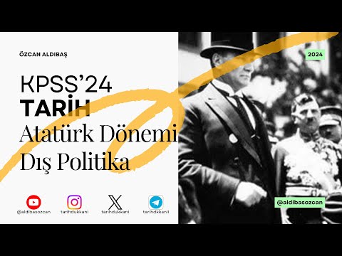 KPSS'24 Tarih - Atatürk Dönemi Dış Politika