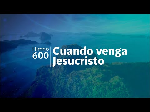 Himno Adventista 600 - Cuando venga Jesucristo
