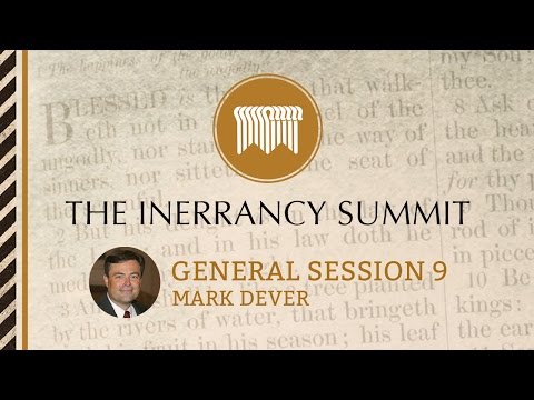 The Inerrancy Summit - General Session 09 - Mark Dever