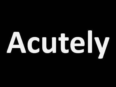 How to Pronounce Acutely