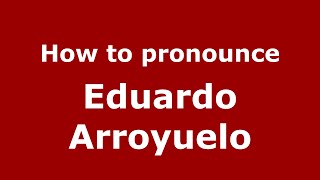 How to pronounce Eduardo Arroyuelo