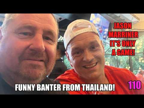 Jason Marriner! Tyson Fury Night Out! Change Your Life Come To Thailand! Football Banter! (Ep 110)