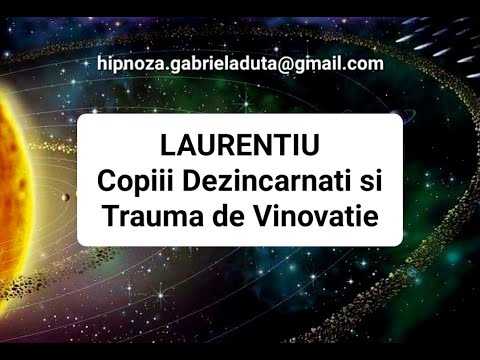 12.2023 RO Laurentiu - Copiii Dezincarnati si Trauma de Vinovatie - Gabriela Duta Hipnoza Regresiva