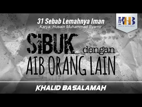 31 Sebab Lemahnya Iman #14 : Sibuk dengan Aib Orang Lain - Khalid Basalamah