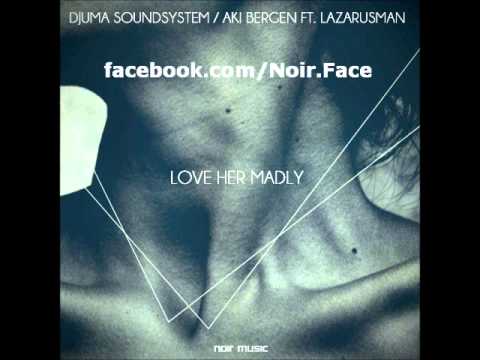 Djuma Soundsystem and Aki Bergen ft. Lazarusman - Love Her Madly [Djuma Soundsystem Version]