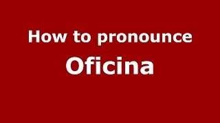 How to pronounce Oficina