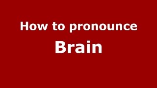 How to pronounce Brain