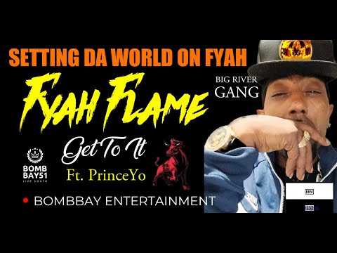 GET TO IT ft. PrinceYo | FYAH FLAME | SETTIN’ DA WORLD ON FYAH | BOMBBAY51 | BOMBBAY ENTERTAINMENT