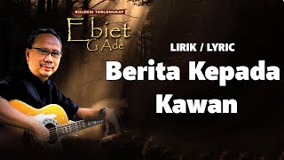 Download lagu Berita Kepada Kawan - Ebiet G Ade [ LIRIK / LYRIC ] mp3